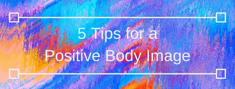 5 Tips for a Positive Body Image