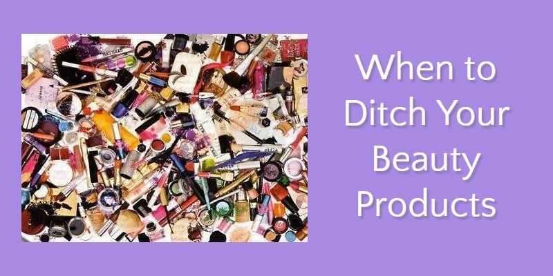 When to ditch your beauty products When to ditch your beauty products